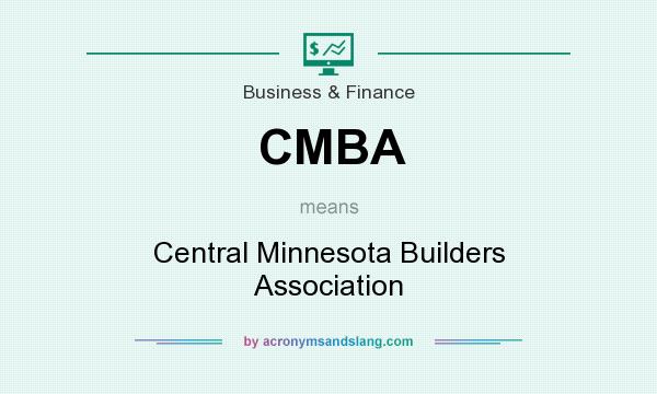 What does CMBA mean? It stands for Central Minnesota Builders Association