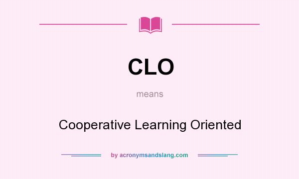 What does CLO mean? It stands for Cooperative Learning Oriented
