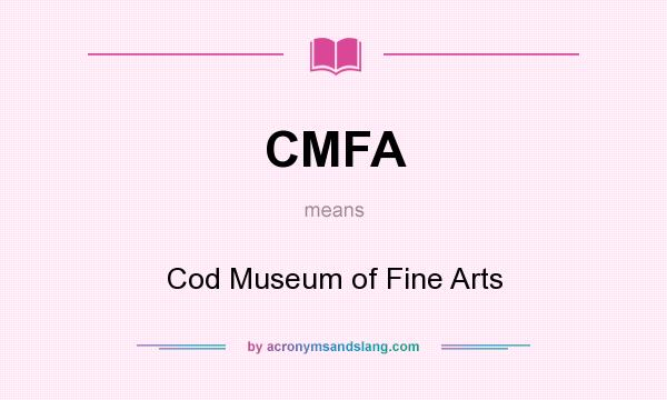 What does CMFA mean? It stands for Cod Museum of Fine Arts