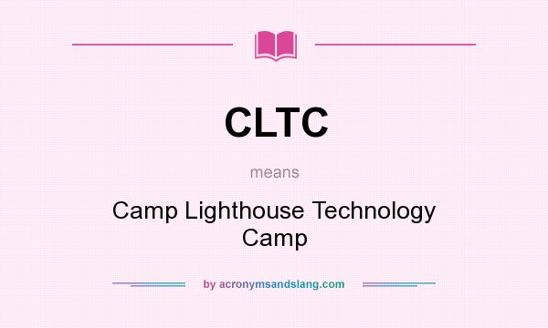 What does CLTC mean? It stands for Camp Lighthouse Technology Camp