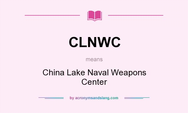 What does CLNWC mean? It stands for China Lake Naval Weapons Center