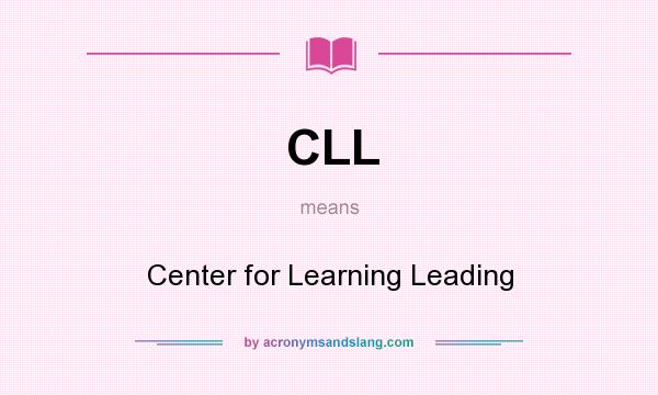 What does CLL mean? It stands for Center for Learning Leading