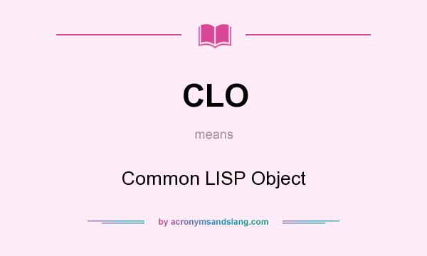 What does CLO mean? It stands for Common LISP Object