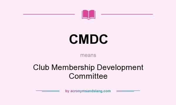 What does CMDC mean? It stands for Club Membership Development Committee