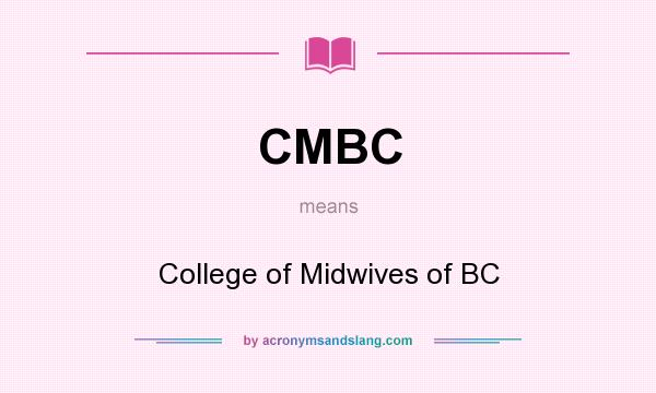 What does CMBC mean? It stands for College of Midwives of BC