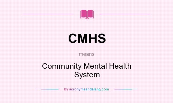 What does CMHS mean? It stands for Community Mental Health System