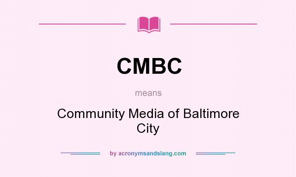 What does CMBC mean? It stands for Community Media of Baltimore City