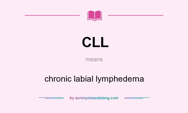 What does CLL mean? It stands for chronic labial lymphedema