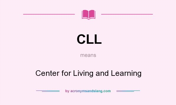 What does CLL mean? It stands for Center for Living and Learning