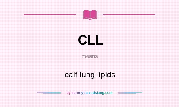 What does CLL mean? It stands for calf lung lipids