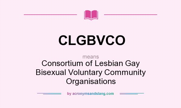 What does CLGBVCO mean? It stands for Consortium of Lesbian Gay Bisexual Voluntary Community Organisations