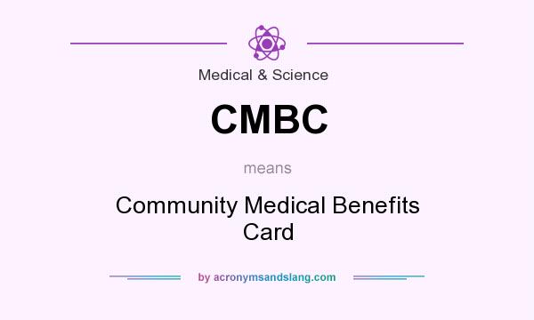 What does CMBC mean? It stands for Community Medical Benefits Card