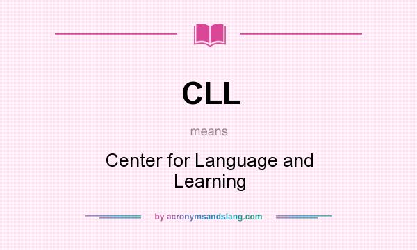 What does CLL mean? It stands for Center for Language and Learning