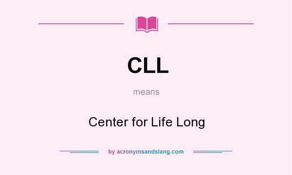 What does CLL mean? It stands for Center for Life Long