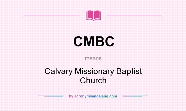 What does CMBC mean? It stands for Calvary Missionary Baptist Church