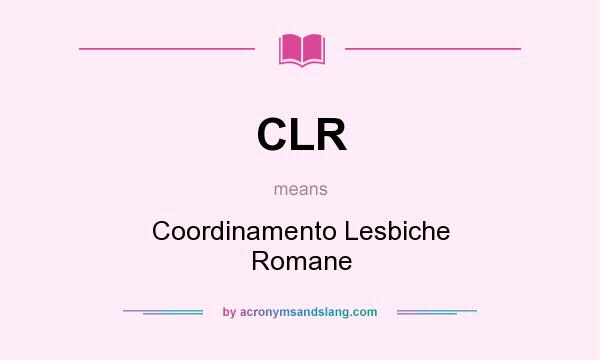 What does CLR mean? It stands for Coordinamento Lesbiche Romane