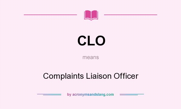 What does CLO mean? It stands for Complaints Liaison Officer