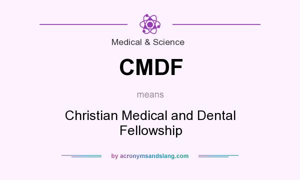 What does CMDF mean? It stands for Christian Medical and Dental Fellowship