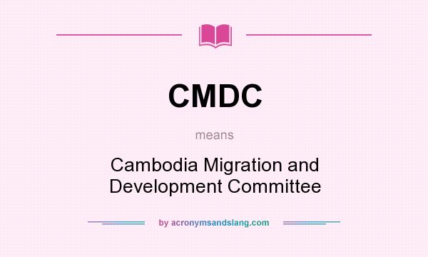 What does CMDC mean? It stands for Cambodia Migration and Development Committee