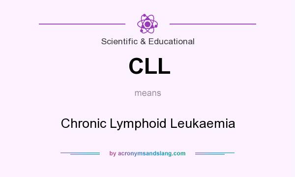 What does CLL mean? It stands for Chronic Lymphoid Leukaemia