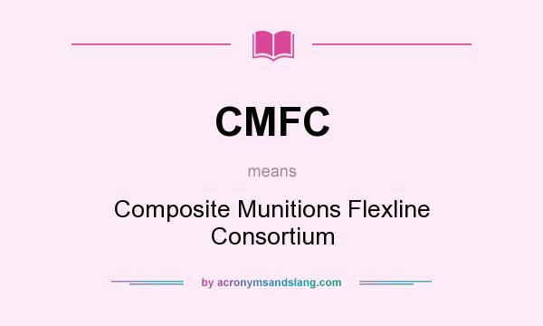What does CMFC mean? It stands for Composite Munitions Flexline Consortium