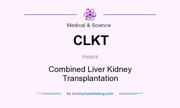 What does CLKT mean? It stands for Combined Liver Kidney Transplantation