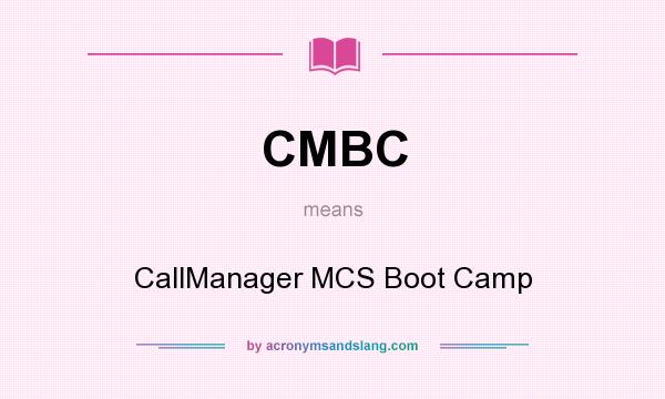 What does CMBC mean? It stands for CallManager MCS Boot Camp