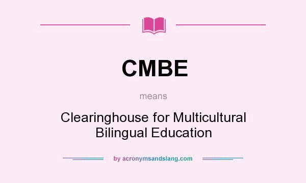 What does CMBE mean? It stands for Clearinghouse for Multicultural Bilingual Education