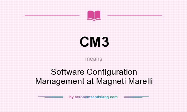 What does CM3 mean? It stands for Software Configuration Management at Magneti Marelli