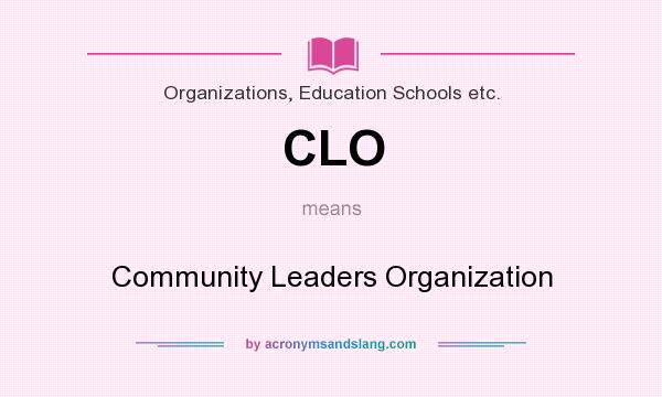 What does CLO mean? It stands for Community Leaders Organization