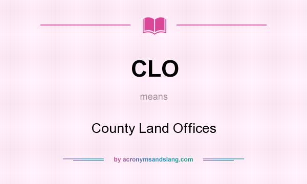 What does CLO mean? It stands for County Land Offices