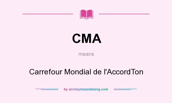 What does CMA mean? It stands for Carrefour Mondial de l`AccordTon