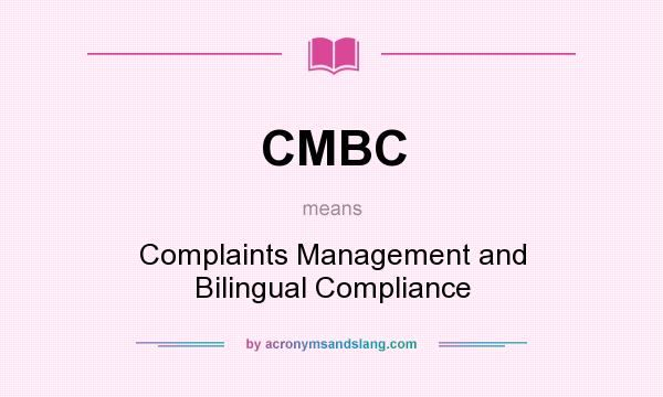 What does CMBC mean? It stands for Complaints Management and Bilingual Compliance