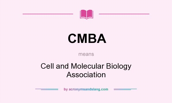 What does CMBA mean? It stands for Cell and Molecular Biology Association