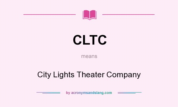 What does CLTC mean? It stands for City Lights Theater Company