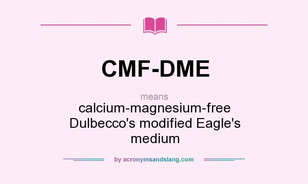 What does CMF-DME mean? It stands for calcium-magnesium-free Dulbecco`s modified Eagle`s medium