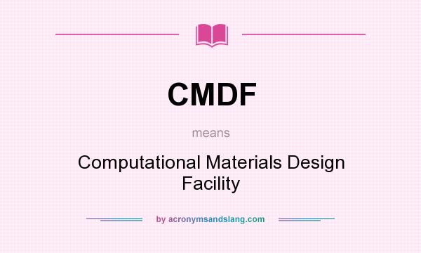 What does CMDF mean? It stands for Computational Materials Design Facility