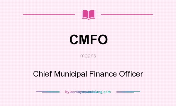 What does CMFO mean? It stands for Chief Municipal Finance Officer