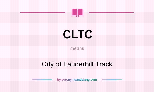 What does CLTC mean? It stands for City of Lauderhill Track