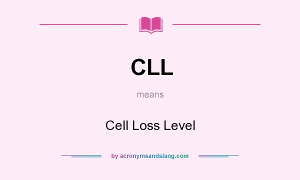 What does CLL mean? It stands for Cell Loss Level