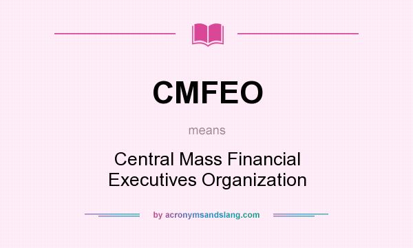 What does CMFEO mean? It stands for Central Mass Financial Executives Organization