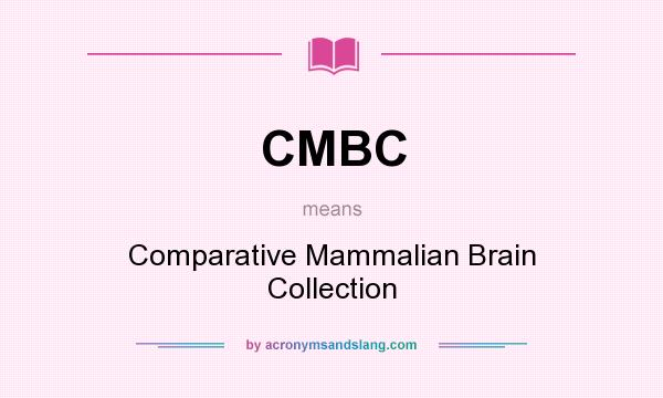 What does CMBC mean? It stands for Comparative Mammalian Brain Collection