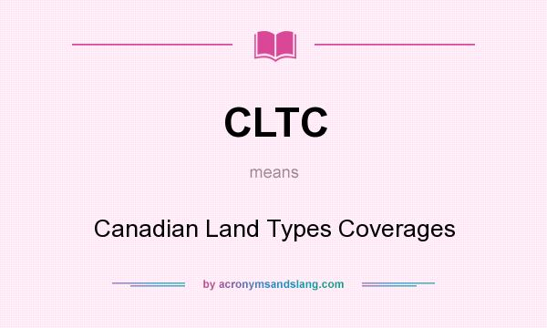 What does CLTC mean? It stands for Canadian Land Types Coverages