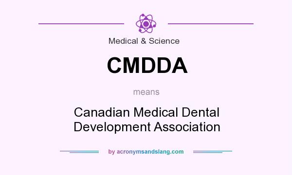 What does CMDDA mean? It stands for Canadian Medical Dental Development Association
