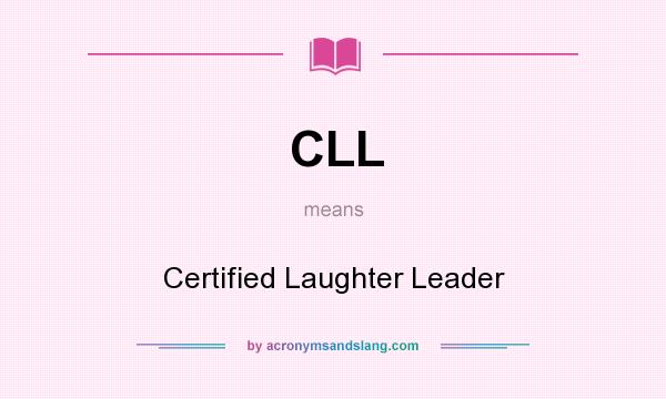 What does CLL mean? It stands for Certified Laughter Leader