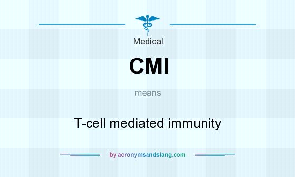 What does CMI mean? It stands for T-cell mediated immunity