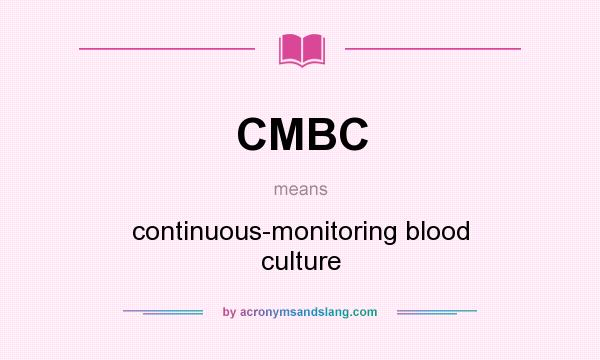 What does CMBC mean? It stands for continuous-monitoring blood culture