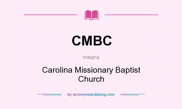 What does CMBC mean? It stands for Carolina Missionary Baptist Church