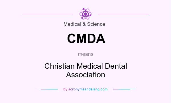 What does CMDA mean? It stands for Christian Medical Dental Association
