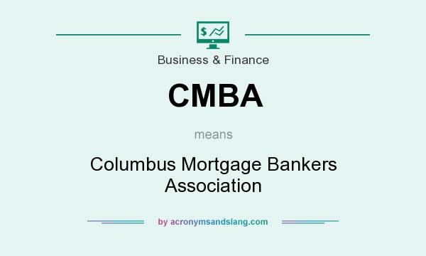 What does CMBA mean? It stands for Columbus Mortgage Bankers Association